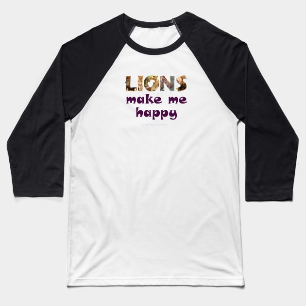 Lions make me happy - wildlife oil painting word art Baseball T-Shirt by DawnDesignsWordArt